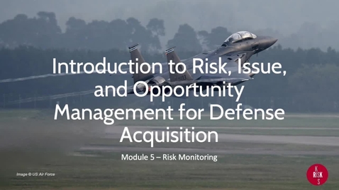 Thumbnail for entry 05 Intro to Risk,  Issue, and Opportunity (RIO) Management - Risk Monitoring