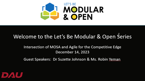 Thumbnail for entry Lets Be Modular  Open Webinar  Intersection of MOSA and Agile for the Competitive Edge - 20231214_190124