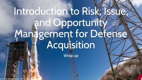 Thumbnail for 09 Intro to Risk, Issue, and Opportunity (RIO) Management – Wrap Up