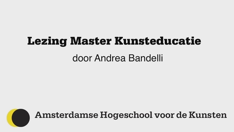 Thumbnail for Lezing #4: Andrea Bandelli over de relatie tussen kunst, wetenschap en maatschappij op internationaal niveau