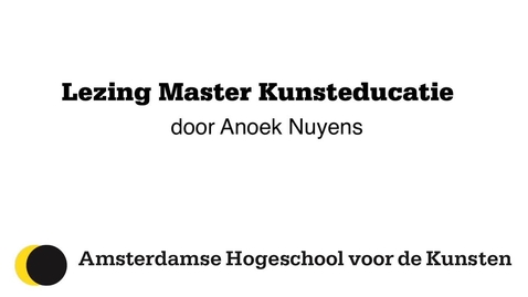 Thumbnail for Lezing #3: Anoek Nuyens over kunst en engagement en de verantwoordelijkheid van de kunstenaar