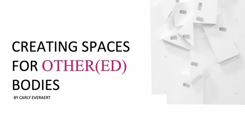 Thumbnail for entry Lecture: Creating Spaces for Other(ed) Bodies by  Carly Everaert