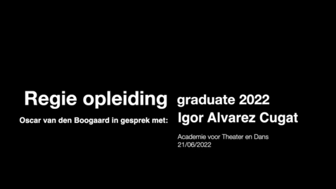 Thumbnail for entry Oscar van den Boogaard in gesprek met Igor Alvarez Cugat - Regie  2022