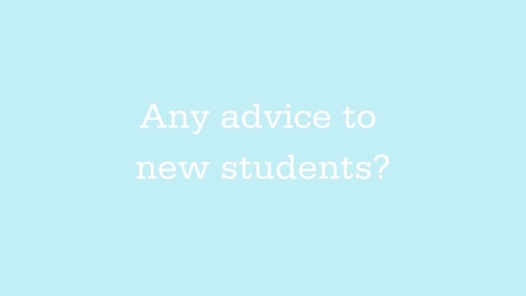 Thumbnail for student experiences - advice for new students