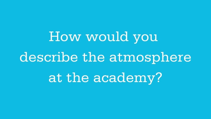 student experiences - the atmosphere at the academy