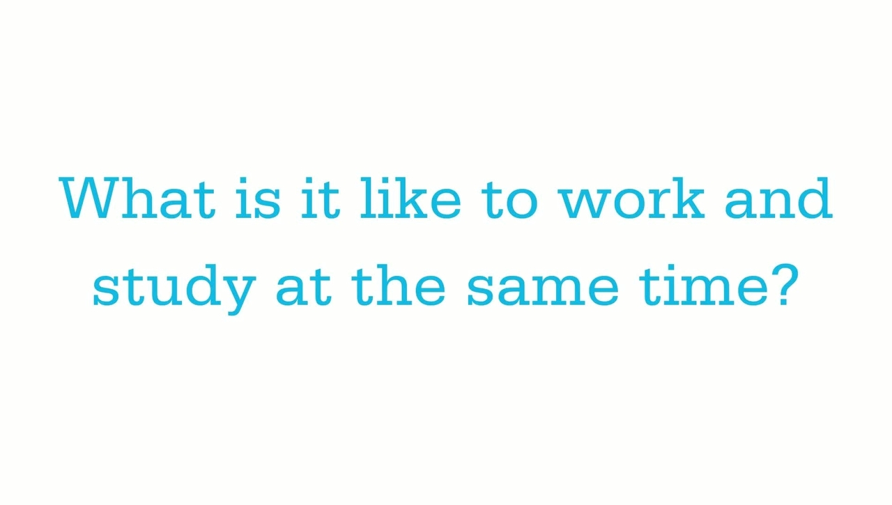 student experiences - balancing work and study