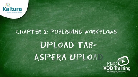 Thumbnail for Aspera Fast Upload | Kaltura KMC Tutorial