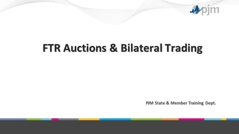 Thumbnail for Workshop on PJM ARR &amp; FTR Market- Part 7 - FTR Auction &amp; Bilateral Trading