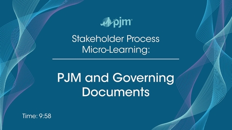 Thumbnail for entry Stakeholder Process Micro-Learning: PJM and Governing Documents