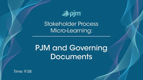 Thumbnail for Stakeholder Process Micro-Learning: PJM and Governing Documents