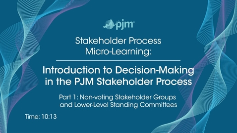 Thumbnail for Stakeholder Process Micro-Learning: Introduction to Decision-Making in the PJM Stakeholder Process (Part 1)