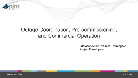 Thumbnail for Interconnection Process: Outage Coordination, Pre-Commissioning, and Commercial Operation
