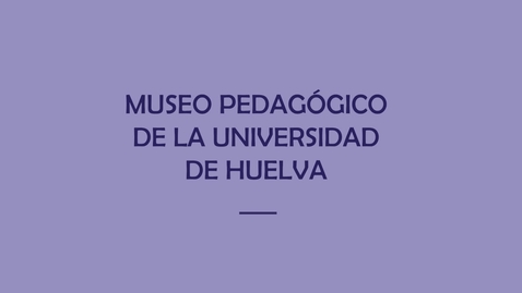 Miniatura para Museo Pedagógico Universidad de Huelva