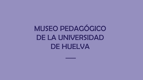 Miniatura para la entrada Museo Pedagógico Universidad de Huelva