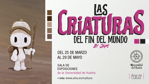 Miniatura para Expo-Las Criaturas del fin del mundo - JAPE. Área de Cultura UHU