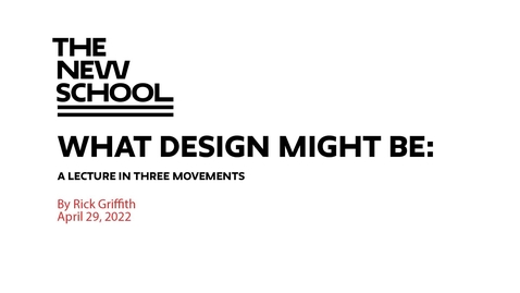 Thumbnail for Rick Griffith - What Design Might Be: A Lecture in 3 Movements