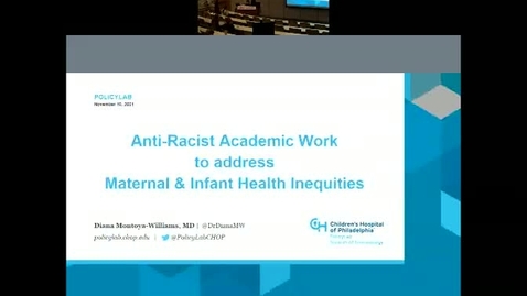 Thumbnail for entry Anti-Racist Academic Work to address Maternal &amp; Infant Health Inequities