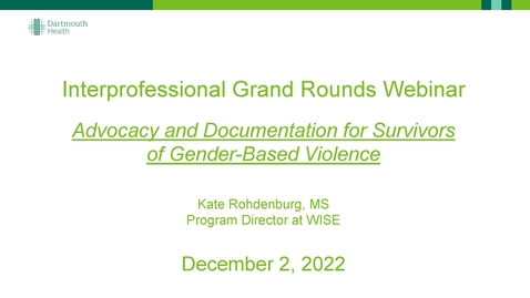 Thumbnail for entry Interprofessional Grand Rounds - Advocacy and Documentation for Survivors of Gender-Based Violence