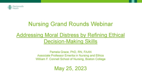 Thumbnail for entry Nursing Grand Rounds - Addressing Moral Distress by Refining Ethical Decision-Making Skills