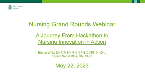 Thumbnail for entry Nursing Grand Rounds - A Journey: From Hackathon to Nursing Innovation in Action