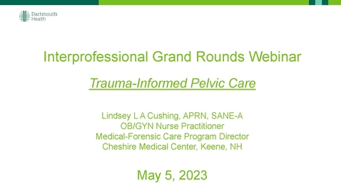 Thumbnail for entry Interprofessional Grand Rounds - Trauma-Informed Pelvic Care