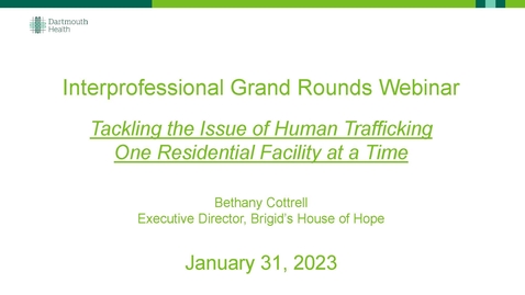 Thumbnail for entry Interprofessional Grand Rounds - Tackling the Issue of Human Trafficking One Residential Facility at a Time