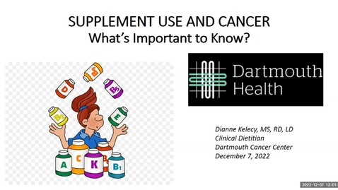 Thumbnail for entry Oncology Nutrition Classes for Cancer Patients and Care Partners: Are Dietary Supplements Safe? Dianne Kelecy M.S.  R.D.  L.D.