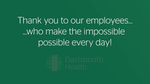 Thumbnail for Celebrating all the Dartmouth Health employees that make the impossible possible every day.