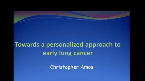 Thumbnail for entry Towards a Personalized Approach to Early Lung Cancer