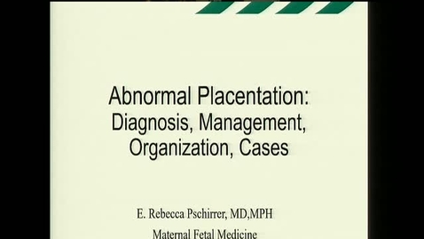 Thumbnail for entry Abnormal Placentation: Diagnosis, Management, Organization, Cases