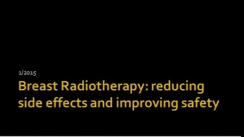 Thumbnail for Breast Radiotherapy: Reducing Side Effects and Improving Safety
