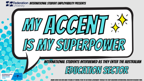 Thumbnail for My Accent is My Superpower (Education) Federation University International Student Employability