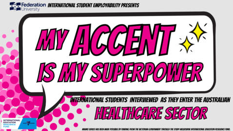 Thumbnail for entry My Accent is My Superpower (Health Care) Federation University International Employability