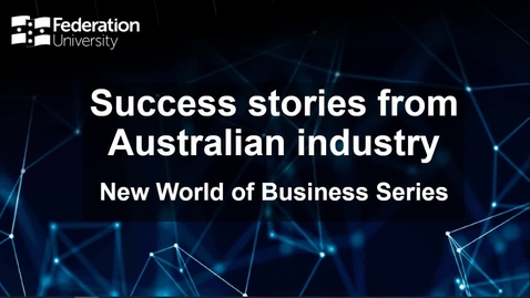 Thumbnail for entry Success stories from Australian industry - New World of Business Series