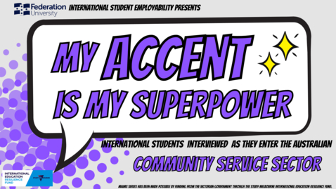 Thumbnail for entry My Accent is My Superpower (Community Services) Federation University International Student Employability