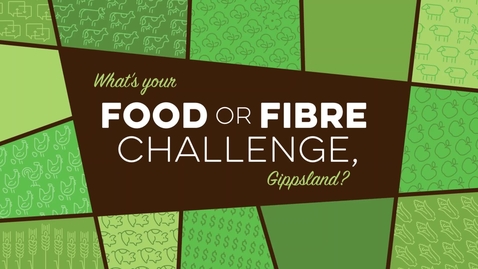 Thumbnail for 'What's Your Food or Fibre Challenge, Gippsland?' Promo