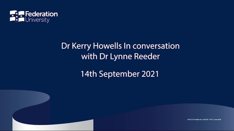 Thumbnail for entry Dr_Kerry_Howells_in_Conversation_with_Dr_Lynne_Reeder_14_Sep't_2021(1)_1