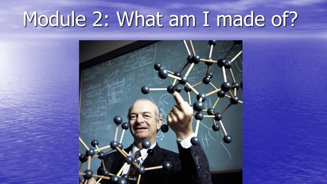 Thumbnail for Module 02.1 What am I made of