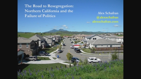 Thumbnail for entry Book Talk: The Road to Resegregation: Northern California and the Future of Politics By Dr. Alex Schafran