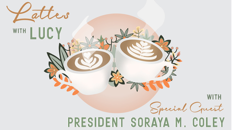 Thumbnail for entry Fall 2020 - Lattes with Lucy Special ft. President Soraya M. Coley