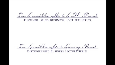 Thumbnail for The Eleventh Annual Dr. Lucille G. and L.W. Ford Distinguished Business Lecture Series