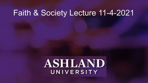 Thumbnail for Faith &amp; Society Lecture 11-4-2021