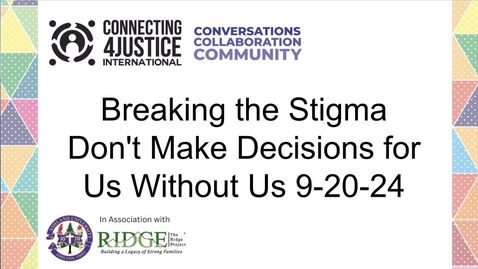 Thumbnail for Breaking the Stigma Don't Make Decisions for Us Without Us 9-20-24