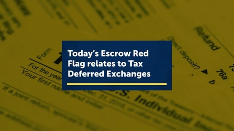 Thumbnail for entry Escrow Red Flags: Tax Deferred Exchanges