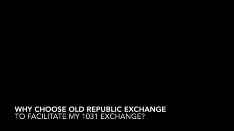 Thumbnail for entry 1031 Exchange - Why Old Republic Exchange