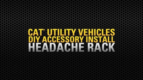 Thumbnail for entry Cat® Utility Vehicle (UTV) Headache Rack-Accessory Install