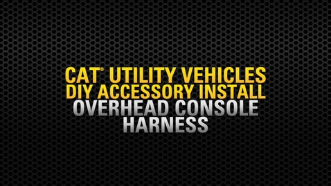 Thumbnail for Cat® UTV Overhead Console and Harness Install