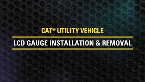 Thumbnail for entry LCD Gauge Removal and Installation on Cat® Utility Vehicles | CUV82, CUV85, CUV102 D, CUV105 D