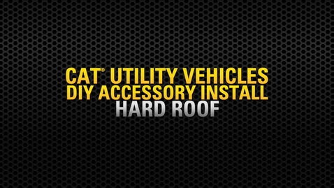 Thumbnail for entry Cat® Utility Vehicle (UTV) Hard Roof-Accessory Install