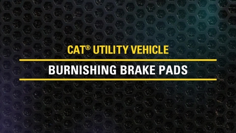 Thumbnail for entry Burnishing Brake Pads on Cat® Utility Vehicles | CUV82, CUV85, CUV102 D, CUV105 D